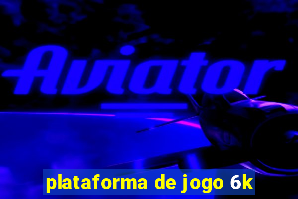 plataforma de jogo 6k